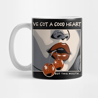 I've got a good heart but this mouth Mug